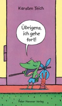 Das Cover des Pappbilderbuchs "Übrigens, ich gehe fort!" von Karsten Teich