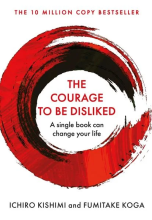 The Courage To Be Disliked