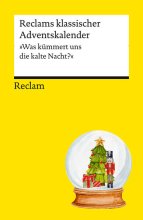 Cover: Reclams klassischer Adventskalender. "Was kümmert uns die kalte Nacht?"