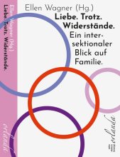 Cover: Liebe. Trotz. Widerstände. Ein intersektionaler Blick auf Familie.