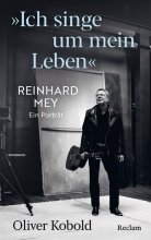 Cover: "Ich singe um mein Leben". Reinhard Mey – ein Porträt