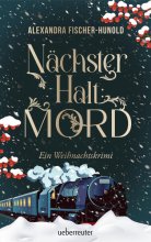 Cover: Nächster Halt: Mord. Ein Weihnachtskrimi. Cosy Crime trifft auf Krimi-Klassiker: Mord im weihnachtlichen Luxuszug mit Flair der Zwanziger Jahre. Raffinierter All-Age-Krimi voller Weihnachtsstimmung