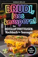 Cover: Brudi, Lass knuspern! - Das Heißluftfritteusen-Kochbuch für Teenager - Kartoffelspalten, Mozzarella-Sticks & Zimtschnecken | Crunchige Ideen für coole Köche inkl. Schulbox-Ideen