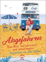 Cover: Abgefahren. Vom Mut, aufzubrechen und anzufangen