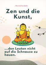 Cover: ZEN UND DIE KUNST, DEN LEUTEN NICHT AUF DIE SCHNAUZE ZU HAUEN