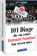 Cover: 101 Dinge, die ein echter Eintracht Frankfurt Fan wissen muss