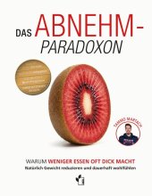 Cover: Das Abnehm-Paradoxon - Warum weniger essen, oft dick macht