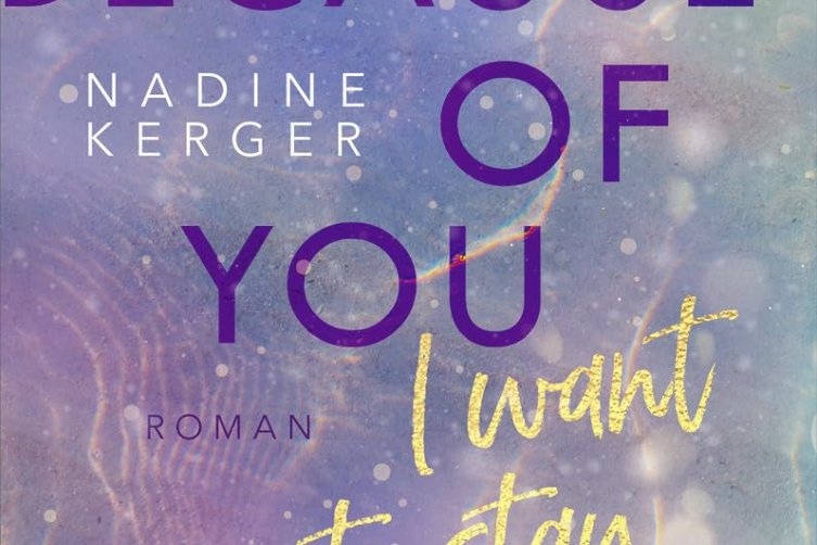 "Because of You.  I Want to Stay" von Nadine Kerger